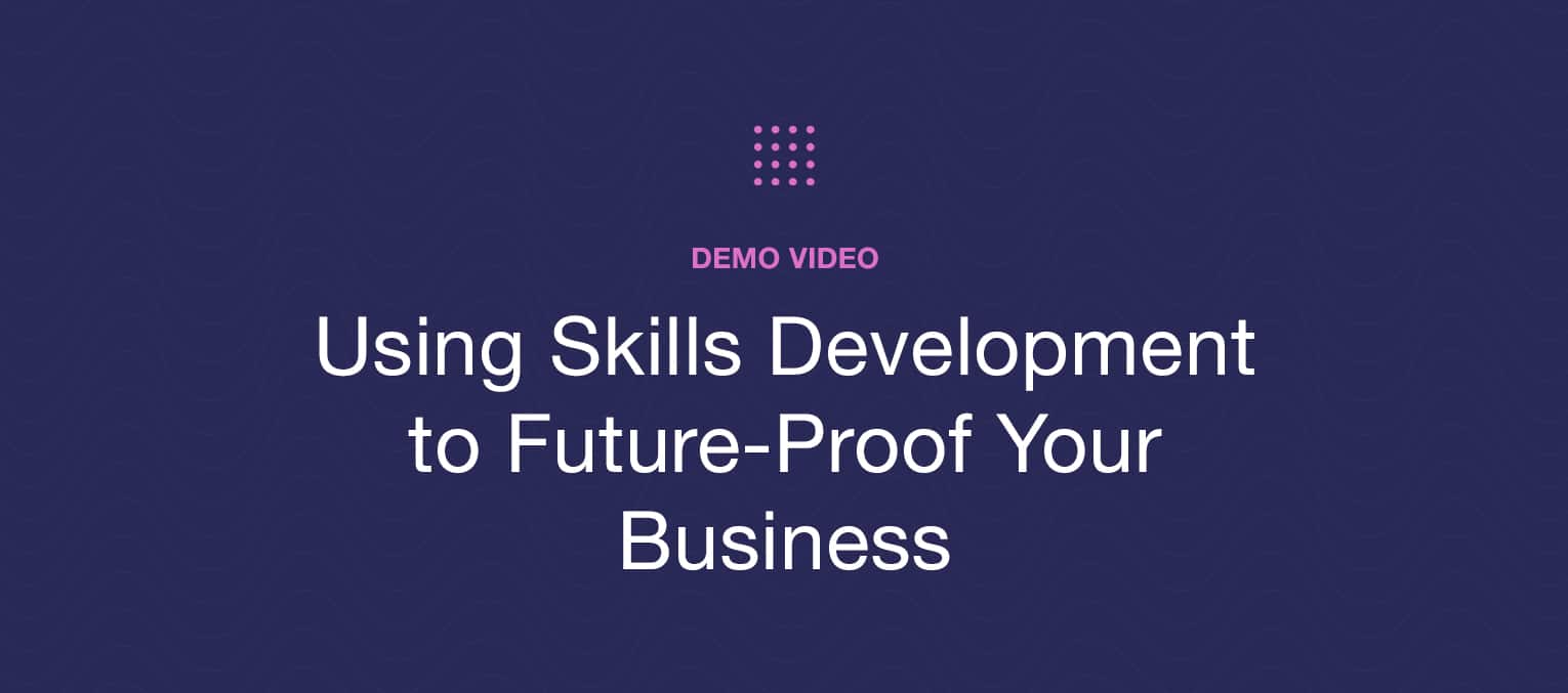 Demo Video: Using Skills Development to Future-Proof Your Business